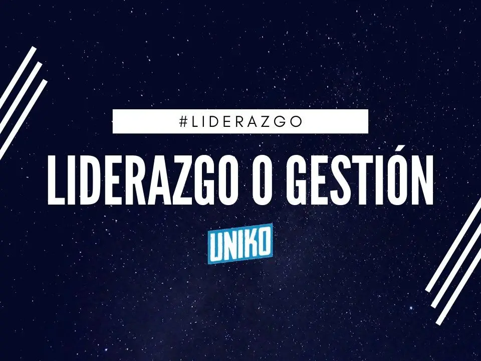 Líder o Gerente / Liderazgo o Gestión